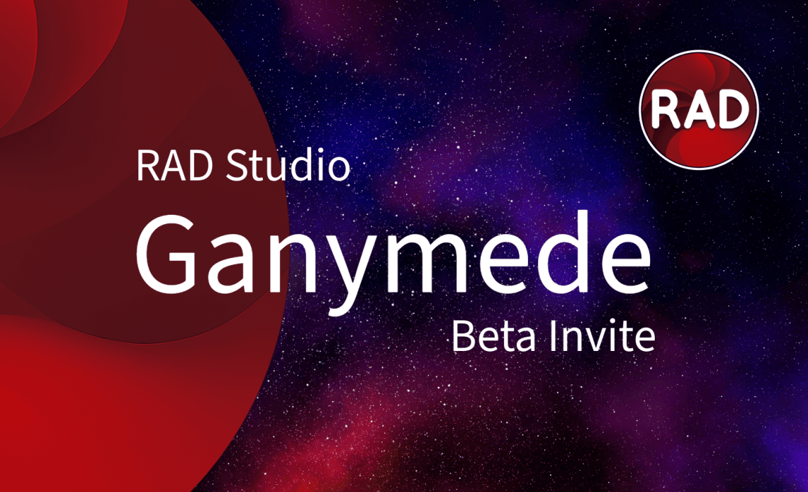RAD Studio/Delphi/C++Builder 仍在更新维护服务期内的客户受邀加入RAD Studio “Ganymede”测试版