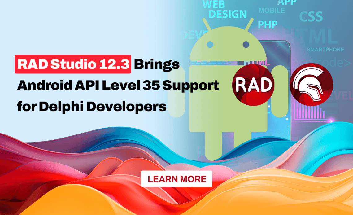 RAD Studio 12.3为Delphi开发人员提供Android API Level 35支持