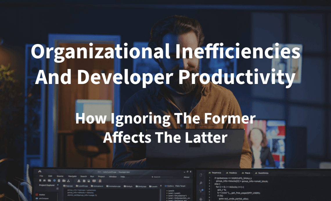 组织效率和开发人员生产力：忽视前者如何影响后者
