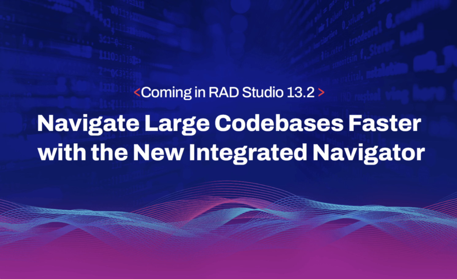 RAD Studio 13.2新功能预告：全新集成 Navigator，大幅提升大型代码库的浏览效率
